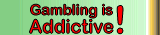 Gambling is addictive
